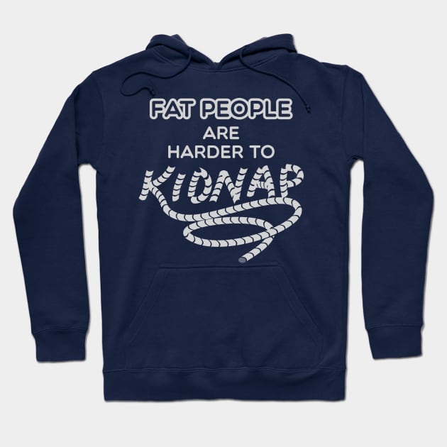 fat people are harder to kidnap Hoodie by Shirtbubble